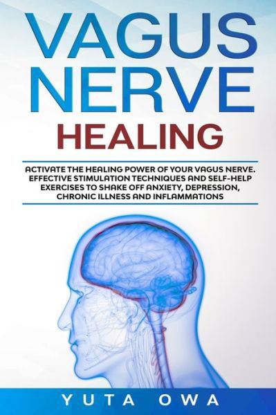 Vagus Nerve Healing - Yuta Owa - Books - Independently Published - 9798624267152 - March 12, 2020