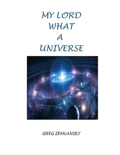 Cover for Greg Zemlansky · My Lord What a Universe (Paperback Bog) (2020)