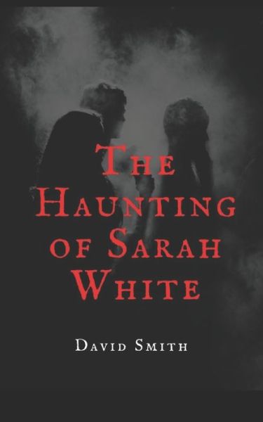 Cover for David Smith · The Haunting of Sarah White (Paperback Book) (2020)