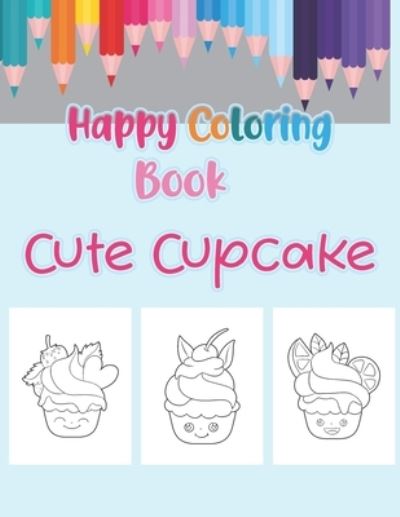 Cover for Ibrahim Bahloul · Happy Coloring Book Cute Cupcake: Coloring Book with Beautiful Cupcakes, Delicious Desserts (For Adults or Children) (Paperback Book) (2020)