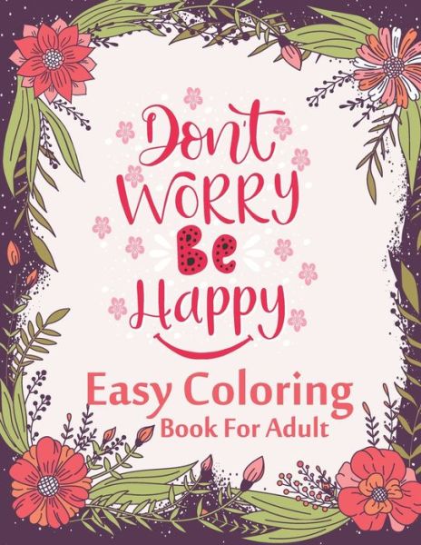 Don't Worry Be Happy Easy Coloring Book For Adult - The Universal Book House - Książki - Independently Published - 9798666694152 - 16 lipca 2020