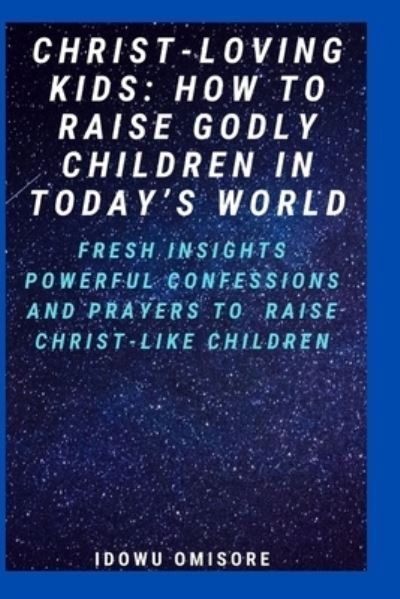 Christ-Loving Kids - Idowu Omisore - Bøger - Independently Published - 9798684430152 - 9. september 2020