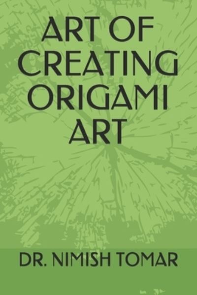 Cover for Nimish Tomar · Art of Creating Origami Art (Paperback Book) (2020)