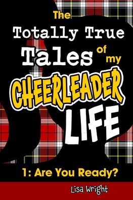 Cover for Lisa Wright · The Totally True Tales of my Cheerleader Life 1 (Paperback Book) (2020)