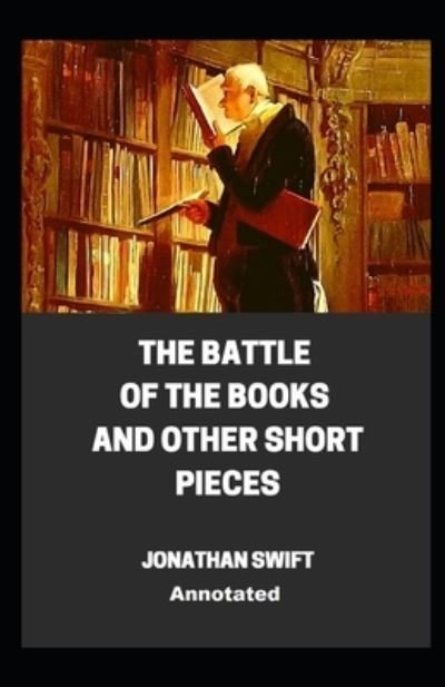 Cover for Jonathan Swift · The Battle of the Books and other Short Pieces Annotated (Paperback Bog) (2021)