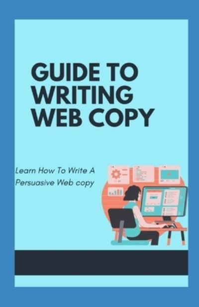 Guide To Writing Web Copy - Independently Published - Books - Independently Published - 9798720370152 - March 11, 2021