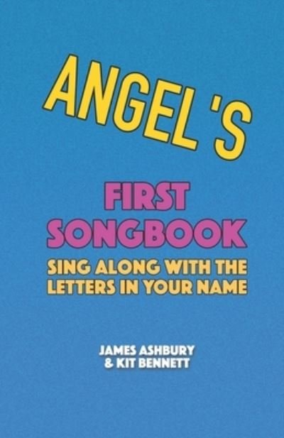 Angel's First Songbook: Sing Along with the Letters in Your Name - Kit Bennett - Bøker - Independently Published - 9798722277152 - 15. mars 2021