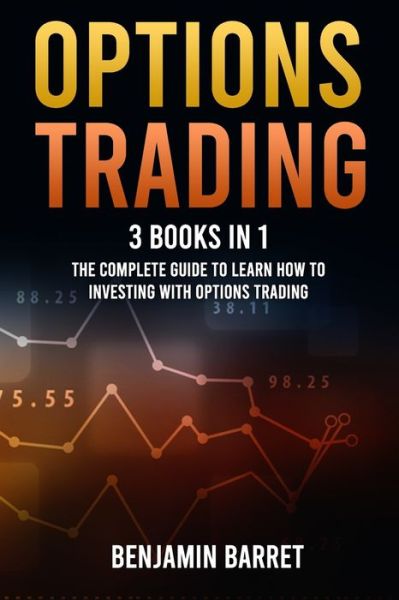 Cover for Barret Benjamin Barret · Options Trading: 3 Books in 1: The Complete Guide to Learn How to Investing With Options Trading and the Most Important Strategies for Making a Profit. (Paperback Book) (2021)