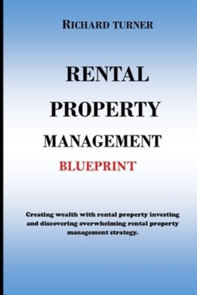 Rental Property Management Blueprint - Richard Turner - Książki - Independently Published - 9798726985152 - 23 marca 2021