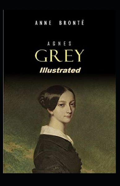 Agnes Grey Illustrated - Anne Bronte - Książki - Independently Published - 9798731484152 - 1 kwietnia 2021