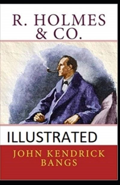 R. Holmes & Co. Illustrated - John Kendrick Bangs - Książki - Independently Published - 9798735613152 - 9 kwietnia 2021