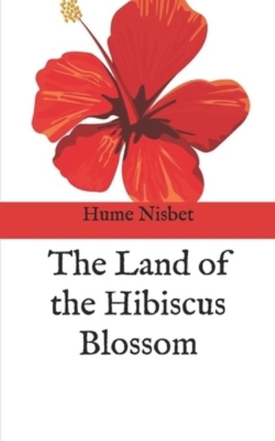 Cover for Hume Nisbet · The Land of the Hibiscus Blossom (Paperback Book) (2021)