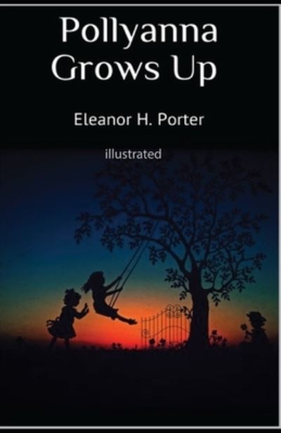 Cover for Eleanor H Porter · Pollyanna Grows Up illustrated (Paperback Book) (2021)