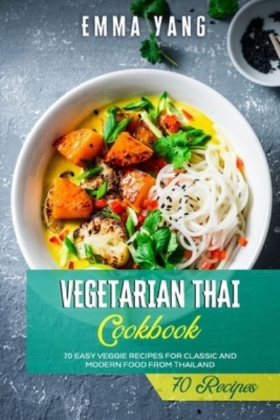 Cover for Emma Yang · Vegetarian Thai Cookbook: 70 Easy Veggie Recipes For Classic And Modern Food From Thailand (Paperback Book) (2021)