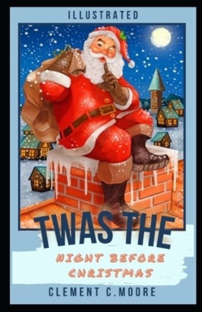 Twas the night before christmas illustrated - Clement C Moore - Książki - Independently Published - 9798757617152 - 1 listopada 2021