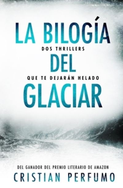 Cover for Cristian Perfumo · La bilogia del glaciar: Dos thrillers que te dejaran helado - Pack de Thrillers Ambientados en la Patagonia (Paperback Book) (2022)