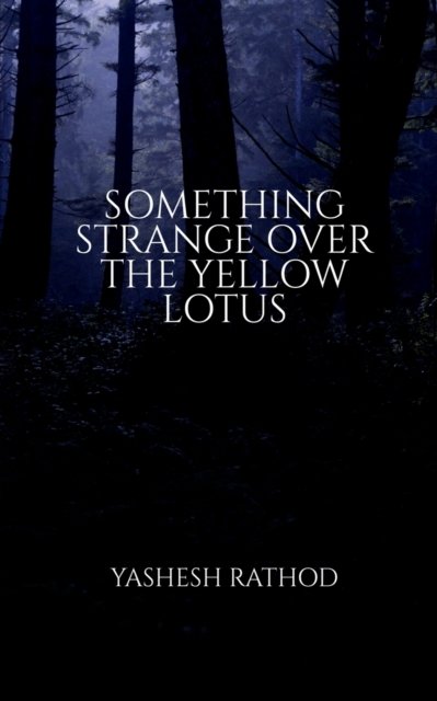 Cover for Yashesh Rathod · Something Strange Over the Yellow Lotus (Paperback Bog) (2021)