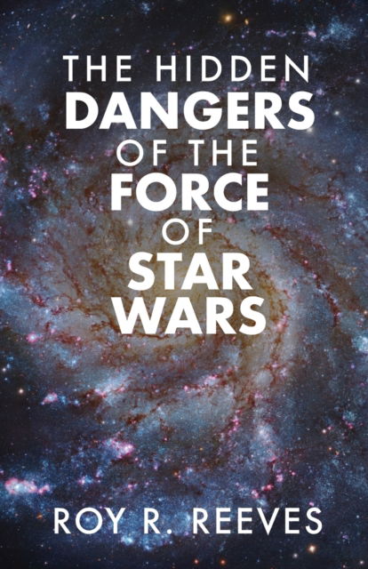 Cover for Reeves Roy R. Reeves · The Hidden Dangers of the Force of Star Wars (Paperback Bog) (2022)