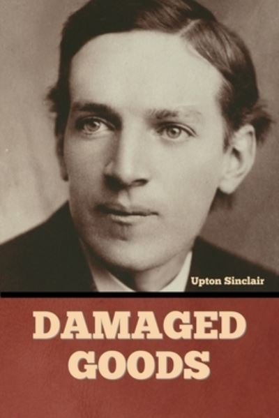 Damaged Goods - Upton Sinclair - Books - Bibliotech Press - 9798888300152 - October 11, 2022