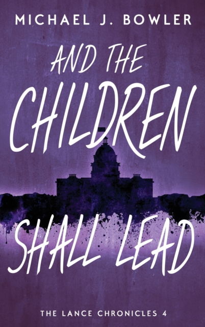 And The Children Shall Lead - Lance Chronicles - Michael J Bowler - Books - Michael J. Bowler - 9798986224152 - August 18, 2022