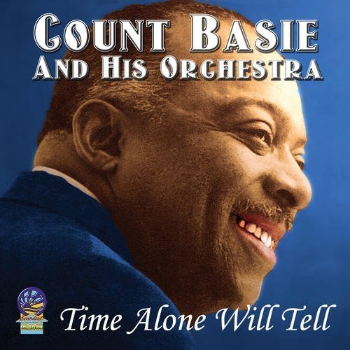 Time Alone Will Tell - Count Basie and His Orchestra - Musik - CADIZ - SOUNDS OF YESTER YEAR - 5019317021153 - 16. august 2019