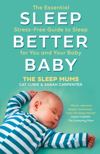 Cover for Cat Cubie · Sleep Better, Baby: The Essential Stress-Free Guide to Sleep for You and Your Baby (Paperback Book) (2022)