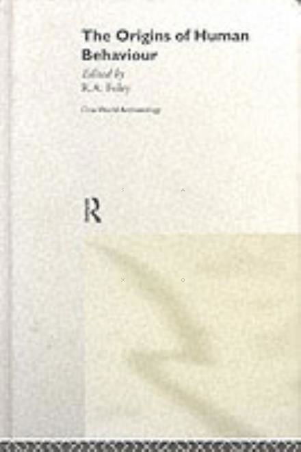 The Origins of Human Behaviour - One World Archaeology - Robert Foley - Bücher - Taylor & Francis Ltd - 9780044450153 - 20. Dezember 1990