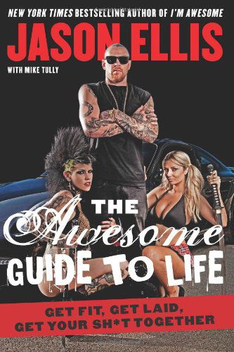 Cover for Jason Ellis · The Awesome Guide to Life: Get Fit, Get Laid, Get Your Sh*t Together (Paperback Book) (2014)
