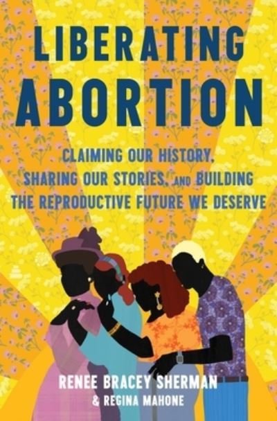 Renee Bracey Sherman · Liberating Abortion (Book) (2024)