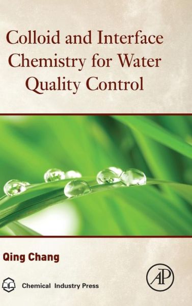 Cover for Chang, Qing (Professor in the School of Environmental and Municipal Engineering at Lanzhou Jiaotong University, Lanzhou, Gansu, China) · Colloid and Interface Chemistry for Water Quality Control (Gebundenes Buch) (2016)