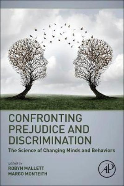 Confronting Prejudice and Discrimination: The Science of Changing Minds and Behaviors - Robyn Mallett - Books - Elsevier Science Publishing Co Inc - 9780128147153 - March 15, 2019