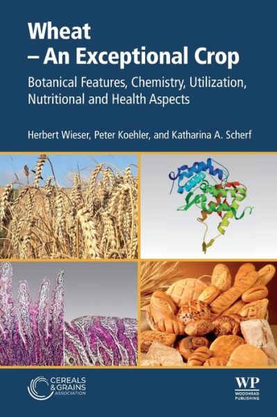 Cover for Wieser, Herbert (Deutsche Forschungsanstalt fur Lebensmittelchemie, Leibniz Institut) · Wheat - An Exceptional Crop: Botanical Features, Chemistry, Utilization, Nutritional and Health Aspects (Paperback Book) (2020)