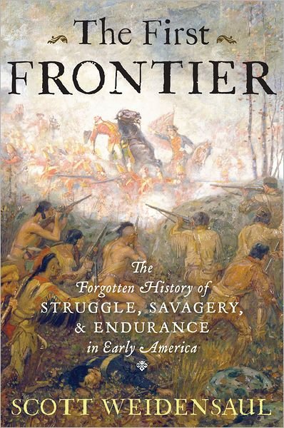The First Frontier: The Forgotten History of Struggle, Savagery, and Endurance in Early America - Weidensaul Scott Weidensaul - Livros - HMH Books - 9780151015153 - 8 de fevereiro de 2012