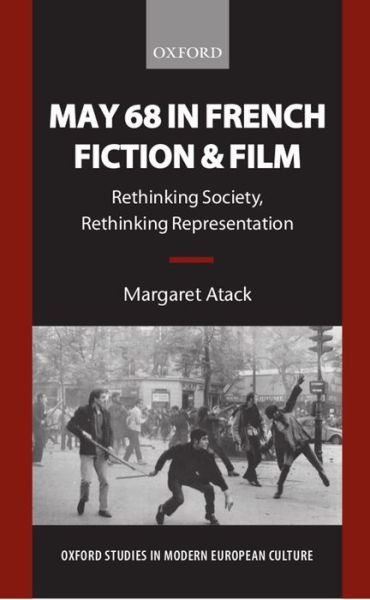 Cover for Atack, Margaret (, Professor of French, University of Leeds) · May 68 in French Fiction and Film: Rethinking Society, Rethinking Representation - Oxford Studies in Modern European Culture (Pocketbok) (1999)