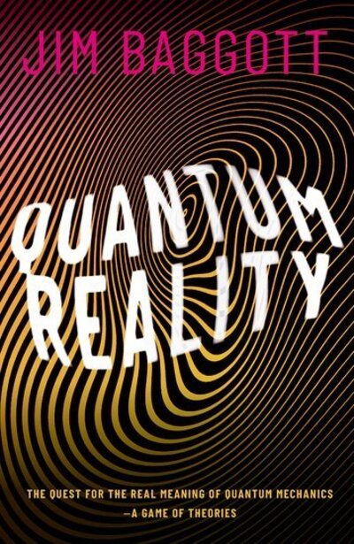 Cover for Baggott, Jim (Science writer) · Quantum Reality: The Quest for the Real Meaning of Quantum Mechanics - a Game of Theories (Gebundenes Buch) (2020)