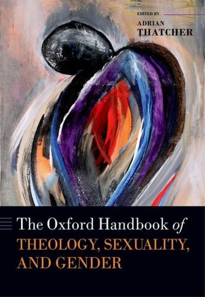 Cover for Adrian Thatcher · The Oxford Handbook of Theology, Sexuality, and Gender - Oxford Handbooks (Hardcover Book) (2014)