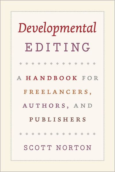 Cover for Scott Norton · Developmental Editing – A Handbook for Freelancers, Authors, and Publishers - Chicago Guides to Writing, Editing and Publishing    (CHUP) (Paperback Bog) (2011)