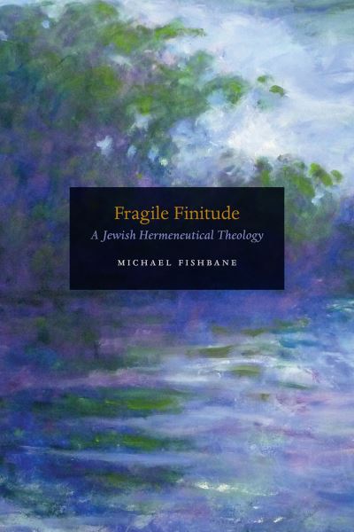 Cover for Michael Fishbane · Fragile Finitude: A Jewish Hermeneutical Theology (Gebundenes Buch) (2021)