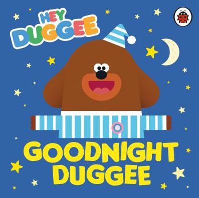 Cover for Hey Duggee · Hey Duggee: Goodnight Duggee - Hey Duggee (Board book) (2019)