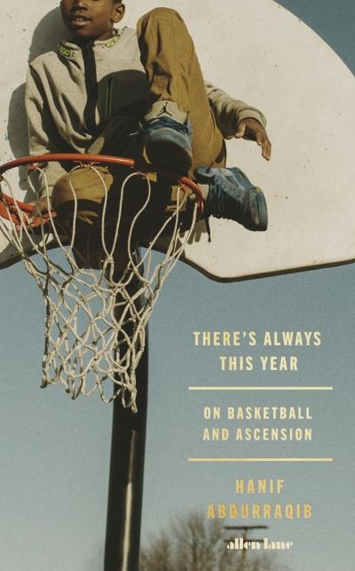 There's Always This Year: On Basketball and Ascension - Hanif Abdurraqib - Kirjat - Penguin Books Ltd - 9780241697153 - tiistai 26. maaliskuuta 2024