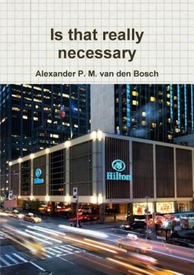 Cover for Alexander P. M. van den Bosch · Is that really necessary (Pocketbok) (2017)