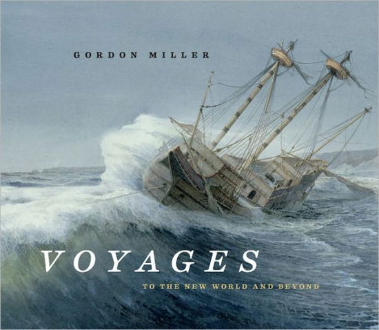 Cover for Gordon Miller · Voyages: to the New World and Beyond (Hardcover Book) [First American edition] (2011)