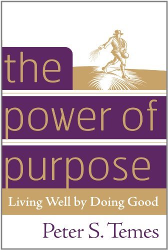 Cover for Peter S. Temes · The Power of Purpose: Living Well by Doing Good (Paperback Bog) [Reprint edition] (2007)