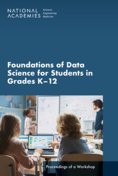 Cover for National Academies of Sciences, Engineering, and Medicine · Foundations of Data Science for Students in Grades K-12 (Book) (2023)