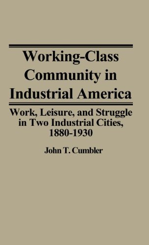 Cover for John T. Cumbler · Working-Class Community in Industrial America: Work, Leisure, and Struggle in Two Industrial Cities, 1880$1930 (Hardcover Book) (1979)