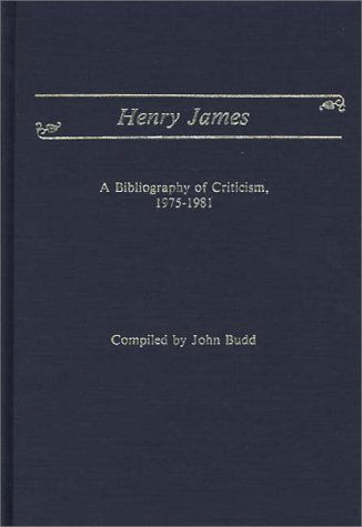 Henry James: A Bibliography of Criticism, 1975-1981 - John M. Budd - Books - ABC-CLIO - 9780313235153 - March 29, 1983