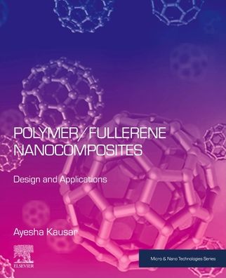 Cover for Kausar, Ayesha (National Centre for Physics, Islamabad, Pakistan) · Polymer / Fullerene Nanocomposites: Design and Applications - Micro &amp; Nano Technologies (Paperback Book) (2023)