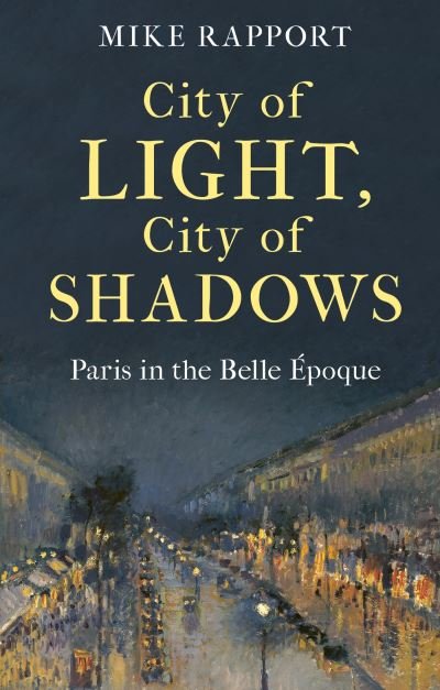 Cover for Mike Rapport · City of Light, City of Shadows: Paris in the Belle Epoque (Taschenbuch) (2024)