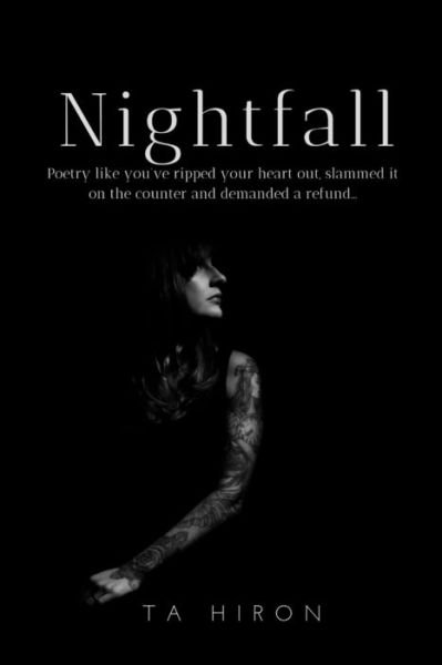 Nightfall Poetry like you've ripped your heart out, slammed it on the counter and demanded a refund... - Ta Hiron - Bücher - Lulu - 9780359718153 - 20. Juli 2019
