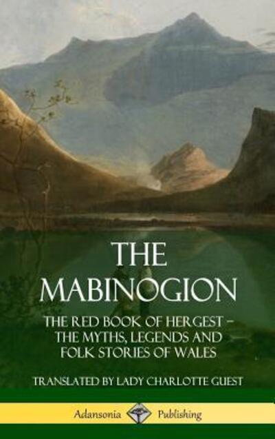 Cover for Lady Charlotte Guest · The Mabinogion: The Red Book of Hergest; The Myths, Legends and Folk Stories of Wales (Hardcover) (Gebundenes Buch) (2019)